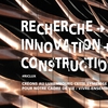 RECHERCHE -> INNOVATION + CONSTRUCTION RECHERCHE -> INNOVATION + CONSTRUCTION